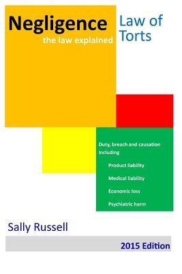 Negligence the law explained: Duty breach and causation for physical harm, economic loss and psychiatric harm by Russell, Sally