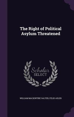 The Right of Political Asylum Threatened by Salter, William Mackintire