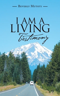 I Am a Living Testimony by Mutoti, Beverly