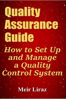 Quality Assurance Guide: How to Set Up and Manage a Quality Control System by Liraz, Meir