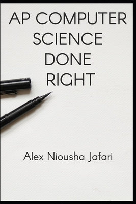 AP Computer Science Done Right by Jafari, Alex Niousha