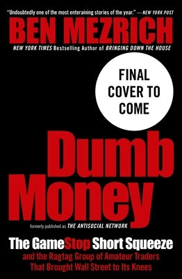 Dumb Money: The Gamestop Short Squeeze and the Ragtag Group of Amateur Traders That Brought Wall Street to Its Knees (Previously P by Mezrich, Ben