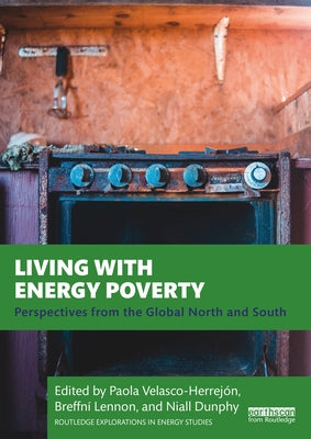 Living with Energy Poverty: Perspectives from the Global North and South by Herrejón, Paola Velasco