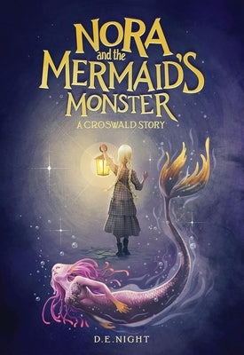 Nora and the Mermaid's Monster: A Croswald Story by Night, D. E.