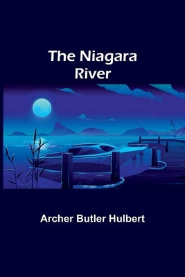 The Niagara River by Butler Hulbert, Archer