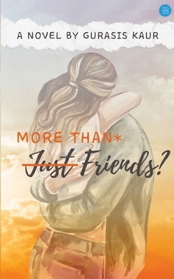 More Than* Just Friends? by Kaur, Gurasis