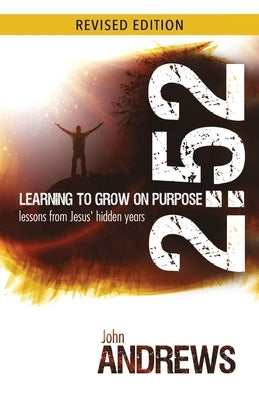 2: 52 Learning To Grow On Purpose: Lessons from Jesus' hidden years by Andrews, John