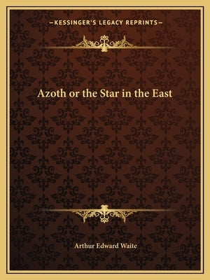 Azoth or the Star in the East by Waite, Arthur Edward
