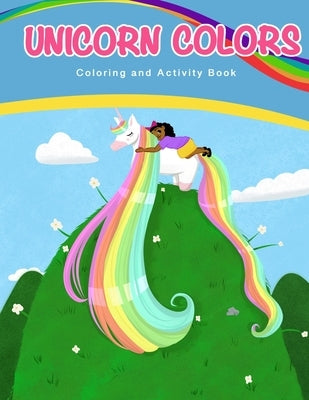 Unicorn Colors: Activity and Coloring Book by Davis Hazelray, Angela