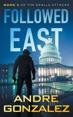 Followed East (Exalls Attacks, Book 2) by Gonzalez, Andre