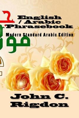 English / Arabic Phrasebook: Modern Standard Arabic Edition by Rigdon, John C.