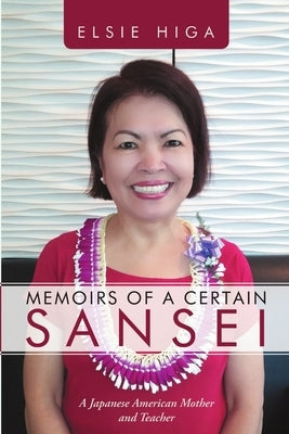 Memoirs of a Certain Sansei: A Japanese American Mother and Teacher by Higa, Elsie