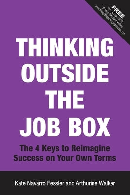 Thinking Outside the Job Box: The 4 Keys to Reimagine Success on Your Own Terms by Walker, Arthurine