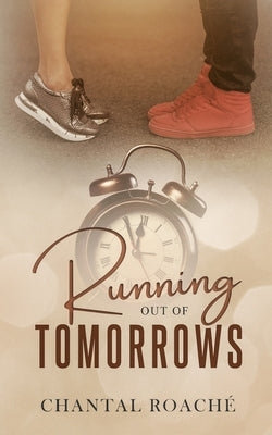 Running out of Tomorrows by Roache, Chantal