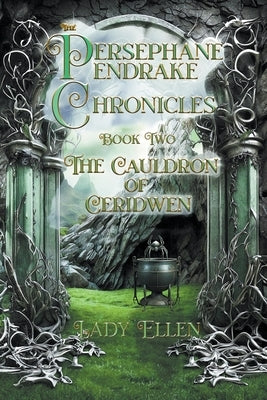 The Persephane Pendrake Chronicles-Two-The Cauldron of Ceridwen by Ellen, Lady