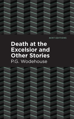 Death at the Excelsior and Other Stories by Wodehouse, P. G.