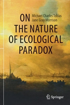 On the Nature of Ecological Paradox by Tobias, Michael Charles