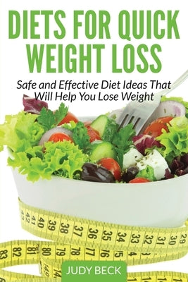 Diets for Quick Weight Loss: Safe and Effective Diet Ideas That Will Help You Lose Weight by Beck, Judy