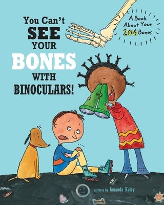 You Can't See Your Bones With Binoculars: A Book About Your 206 Bones by Ziefert, Harriet