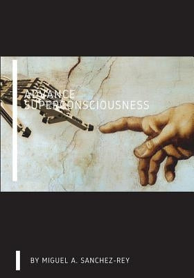 Advance Superconsciousness by Sanchez-Rey, Miguel a.