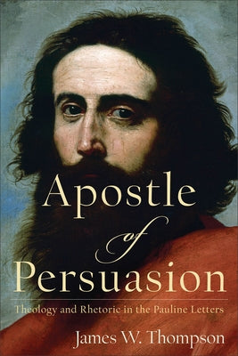 Apostle of Persuasion by Thompson, James W.