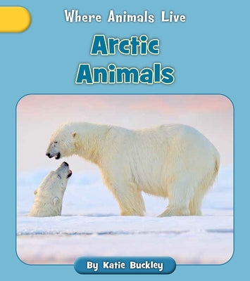 Arctic Animals by Buckley, Katie