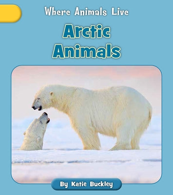 Arctic Animals by Buckley, Katie