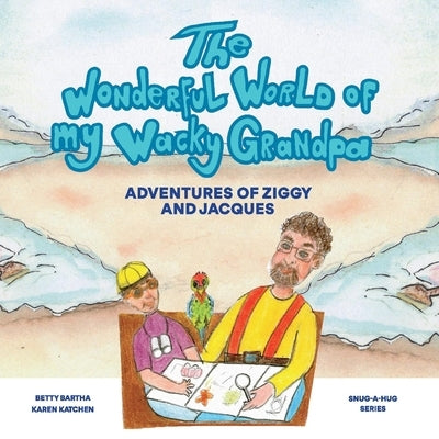 The Wonderful World of My Wacky Grandpa: Adventures of Ziggy and Jacquesvolume 2 by Bartha, Betty