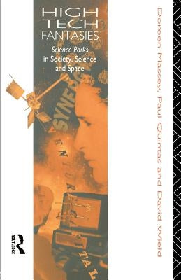 High-Tech Fantasies: Science Parks in Society, Science and Space by Massey, Doreen