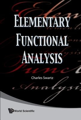 Elementary Functional Analysis by Swartz, Charles W.