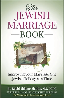 The Jewish Marriage Book: How to Improve Your Marriage One Jewish Holiday at a Time by Slatkin, Rabbi Shlomo