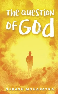The Question of God by Subash Mohapatra