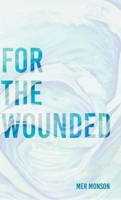 For the Wounded: Elegies for the Soul by Monson, Mer