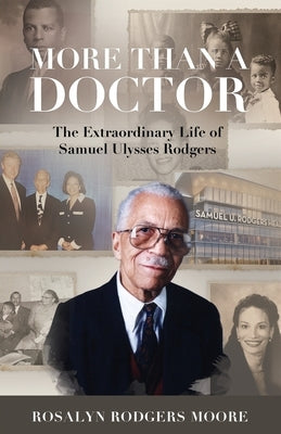More Than a Doctor: The Extraordinary Life of Samuel Ulysses Rodgers by Rodgers Moore, Rosalyn