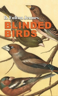 Blinded Birds by Jennes, B. Fulton