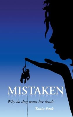 Mistaken: Why do they want her dead? by Park, Tania