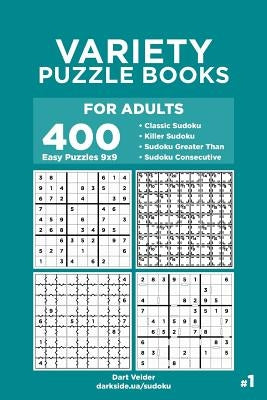 Variety Puzzle Books for Adults - 400 Easy Puzzles 9x9: Classic Sudoku, Killer Sudoku, Sudoku Greater Than, Sudoku Consecutive (Volume 1) by Veider, Dart