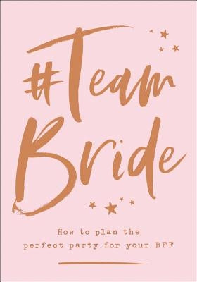#team Bride: How to Plan the Perfect Party for Your Bff by 