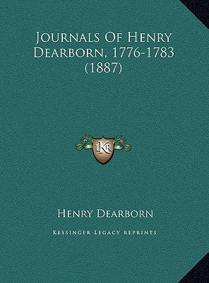 Journals Of Henry Dearborn, 1776-1783 (1887) by Dearborn, Henry