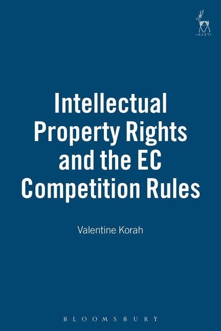 Intellectual Property Rights and the EC Competition Rules by Korah, Valentine