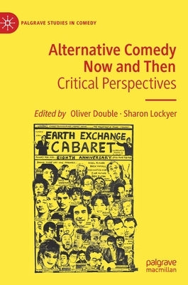 Alternative Comedy Now and Then: Critical Perspectives by Double, Oliver