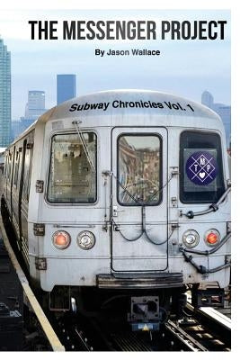 The Messenger Project: Subway Chronicles Vol. 1 by Wallace, Jason O.