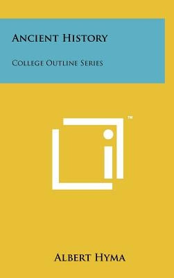 Ancient History: College Outline Series by Hyma, Albert