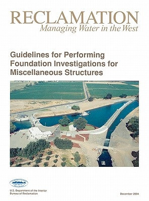 Guidelines For Performing Foundation Investigations For Miscellaneous Structures by Bureau of Reclamation