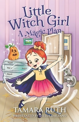 Little Witch Girl: A Magic Plan by Raileanu, Estela
