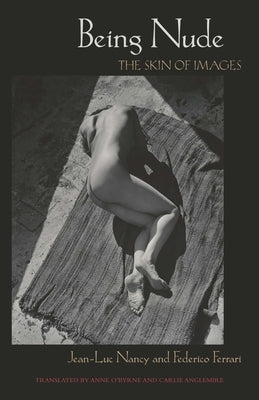 Being Nude: The Skin of Images by Nancy, Jean-Luc