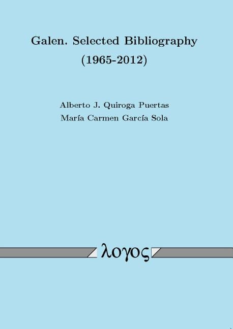 Galen. Selected Bibliography (1965-2012) by Puertas, Alberto J. Quiroga