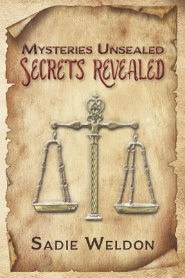 Mysteries Unsealed, Secrets Revealed by Weldon, Sadie