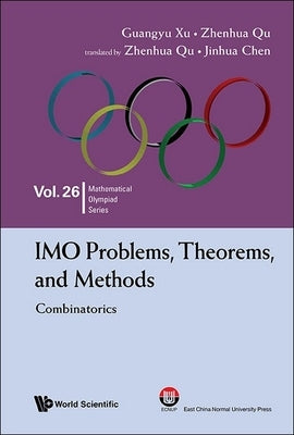 Imo Problems, Theorems, and Methods: Combinatorics by Xu, Guangyu