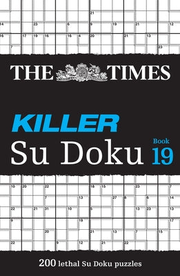 The Times Killer Su Doku Book 19: 200 Lethal Su Doku Puzzles by The Times